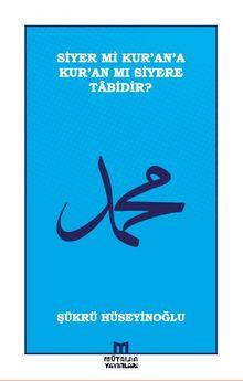 Siyer mi Kur'an 'a Kur'an mi Siyere Tabidir?