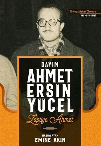 Dayım Ahmet Ersin Yücel  Zaptiye Ahmet