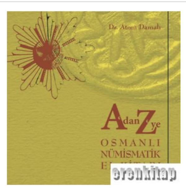 A’dan Z’ye Osmanlı Nümismatik El Kitabı