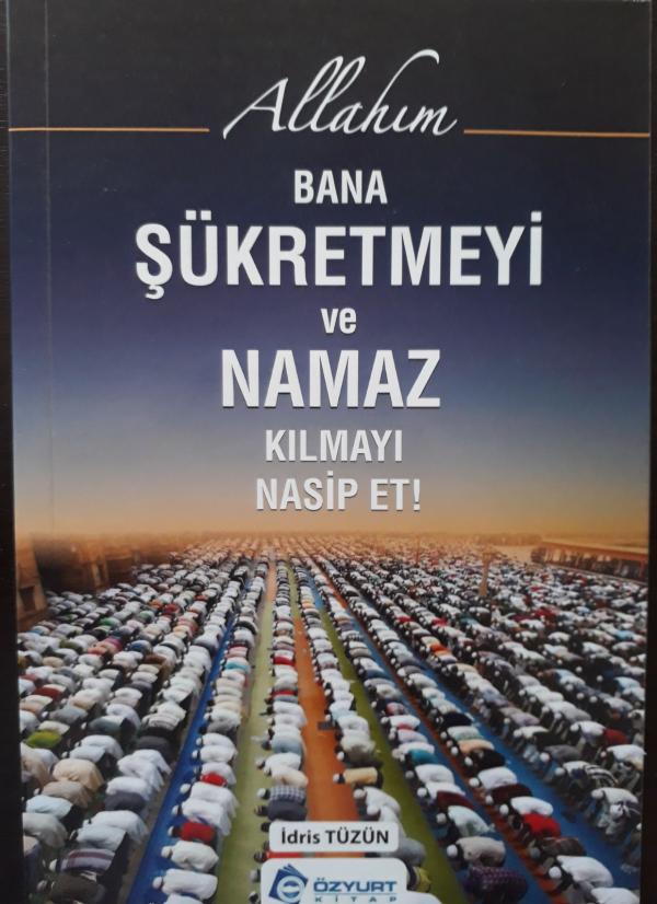 Allah'ım Bana Şükretmeyi ve Namaz Kılmayı Nasip Et!