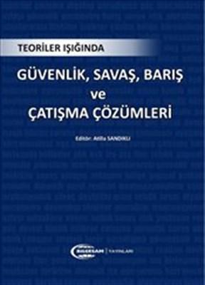 Teoriler Işığında Güvenlik, Savaş, Barış ve Çatışma Çözümleri