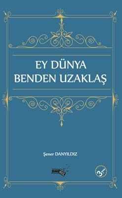 Ey Dünya Benden Uzaklaş