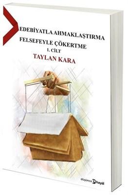 Edebiyatla Ahmaklaştırma Felsefeyle Çökertme 1. Cilt