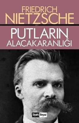 Putların Alacakaranlığı — Friedrich Nietzsche