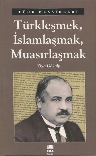 Türkleşmek İslamlaşmak Muasırlaşmak