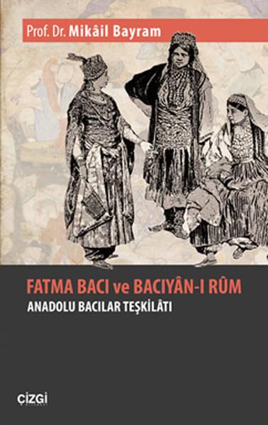 Fatma Bacı ve Bacıyan-ı Rum Anadolu Bacılar Teşkilatı