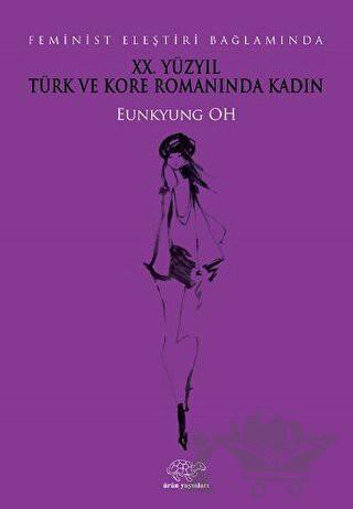 Feminist Eleştiri Bağlamında 20. Yüzyıl Türk ve Kore Romanında Kadın