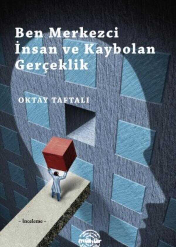 Ben Merkezci İnsan ve Kaybolan Gerçeklik