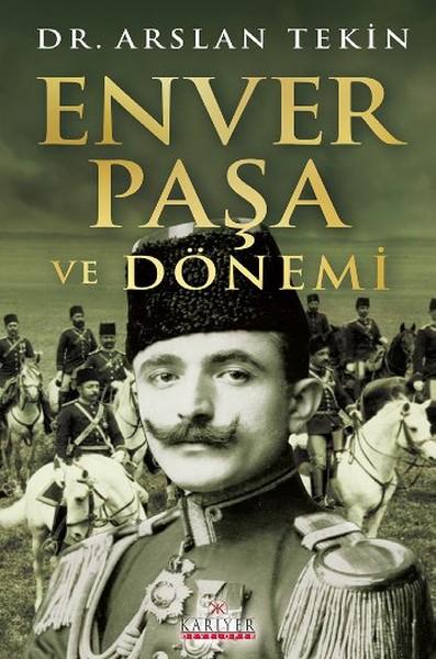 Enver Paşa ve Dönemi — Arslan Tekin