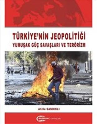 Türkiye'nin Jeopolitiği Yumuşak Güç Savaşları ve Terörizm