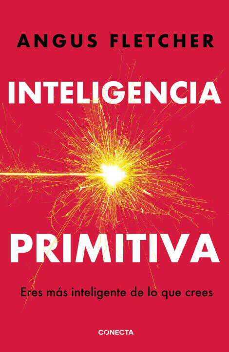 Inteligencia Primitiva / Primal Intelligence: You Are Smarter Than You Know
