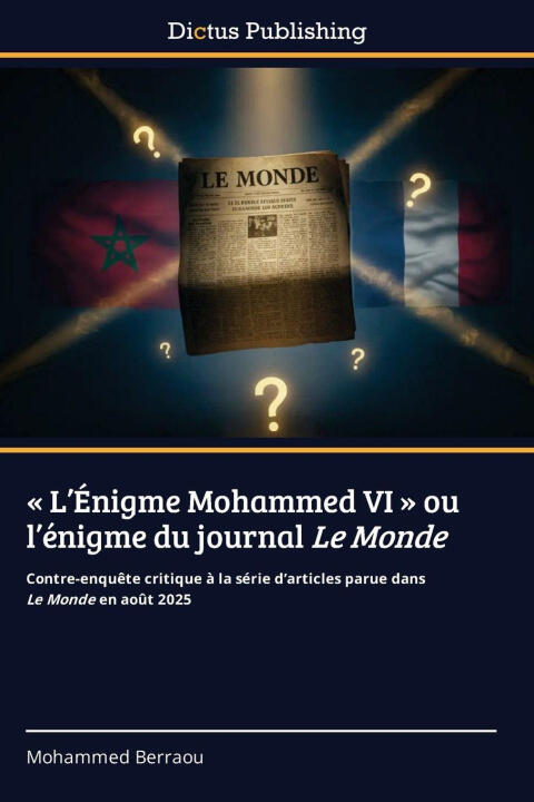 ' L'Énigme Mohammed VI ' ou l'énigme du journal Le Monde — Mohammed Berraou