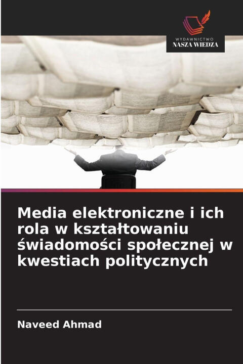 Media elektroniczne i ich rola w ksztaltowaniu swiadomosci spolecznej w kwestiach politycznych