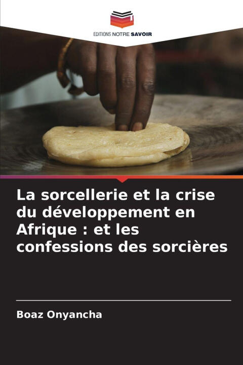 La sorcellerie et la crise du développement en Afrique : et les confessions des sorcières