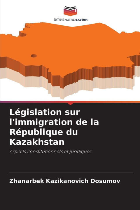 Législation sur l'immigration de la République du Kazakhstan — Zhanarbek Kazikanovich Dosumov