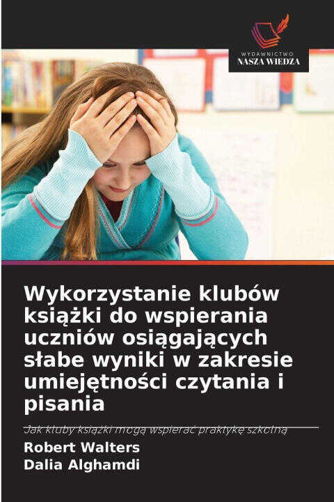 Wykorzystanie klubów ksiazki do wspierania uczniów osiagajacych slabe wyniki w zakresie umiejetnosci czytania i pisania