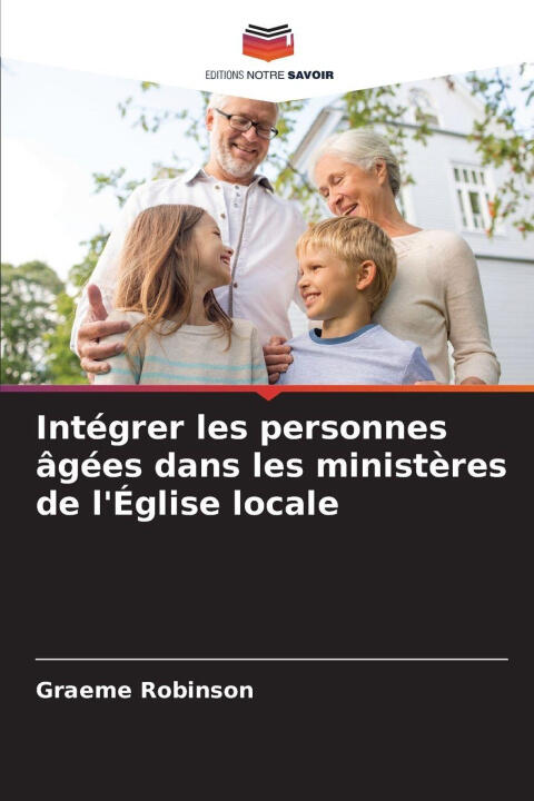Intégrer les personnes âgées dans les ministères de l'Église locale — Graeme Robinson