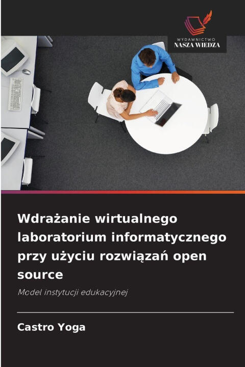 Wdrazanie wirtualnego laboratorium informatycznego przy uzyciu rozwiazan open source
