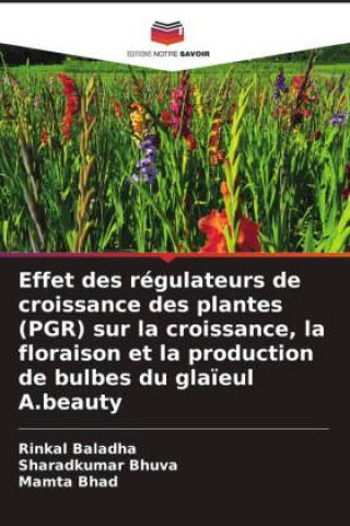 Effet des régulateurs de croissance des plantes (PGR) sur la croissance, la floraison et la production de bulbes du glaïeul A.beauty — Rinkal Baladha
