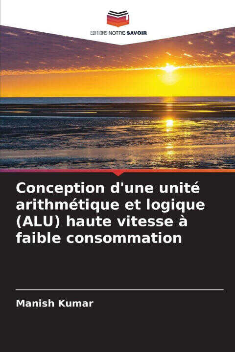 Conception d'une unité arithmétique et logique (ALU) haute vitesse à faible consommation — Manish Kumar