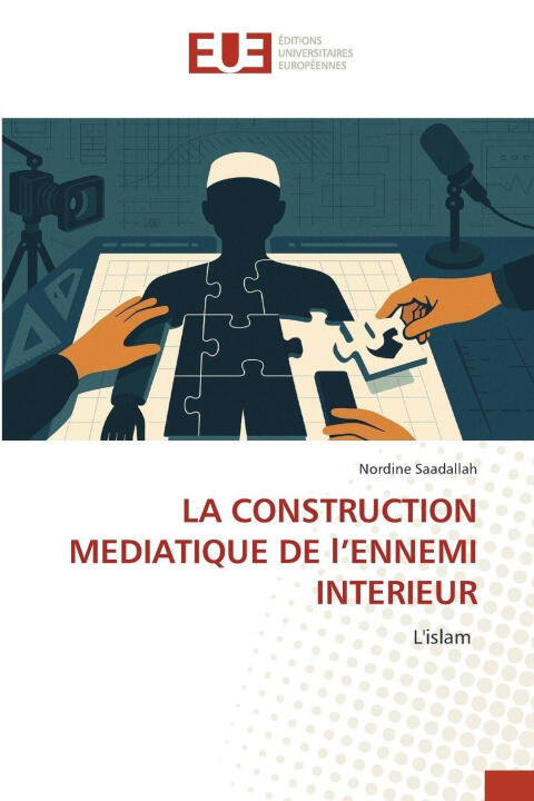 LA CONSTRUCTION MEDIATIQUE DE l'ENNEMI INTERIEUR — Nordine Saadallah