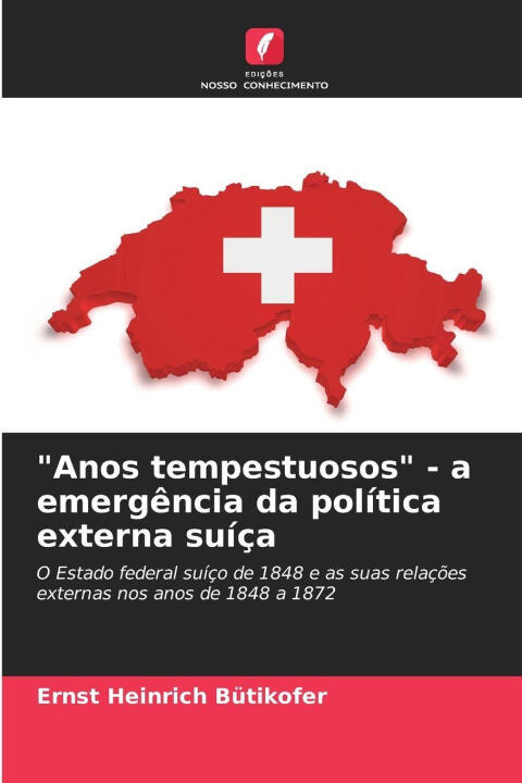 "Anos tempestuosos" - a emergência da política externa suíça — Ernst Heinrich Bütikofer