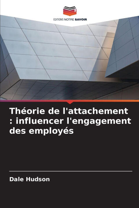 Théorie de l'attachement : influencer l'engagement des employés — Dale Hudson