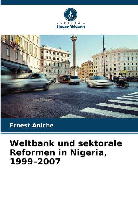 Weltbank und sektorale Reformen in Nigeria, 1999-2007