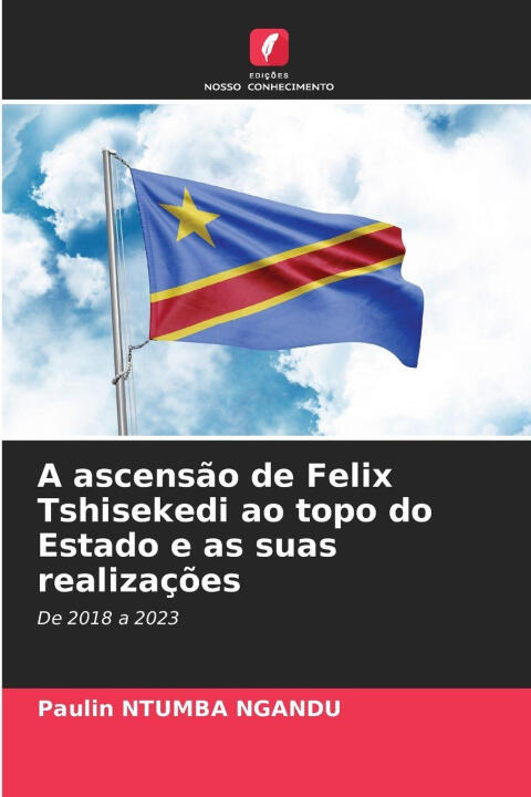 A ascensão de Felix Tshisekedi ao topo do Estado e as suas realizações