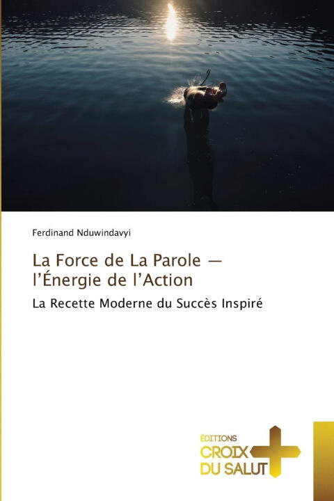 La Force de La Parole - l'Énergie de l'Action — Ferdinand Nduwindavyi