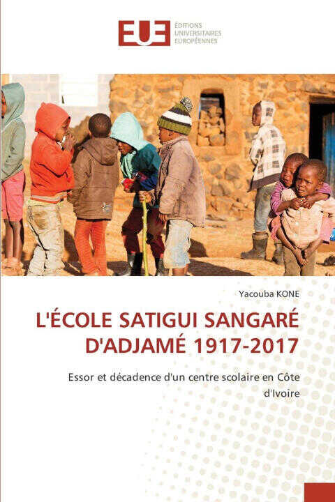 L'école Satigui Sangaré D'adjamé 1917-2017 — Yacouba KONE