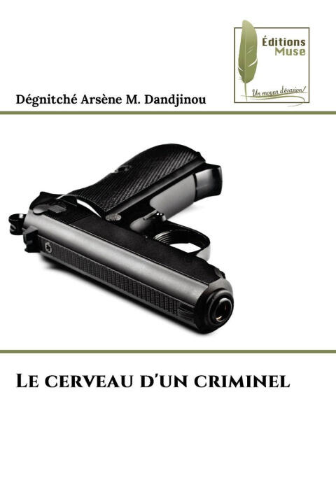 Le cerveau d'un criminel — Dégnitché Arsène M. Dandjinou
