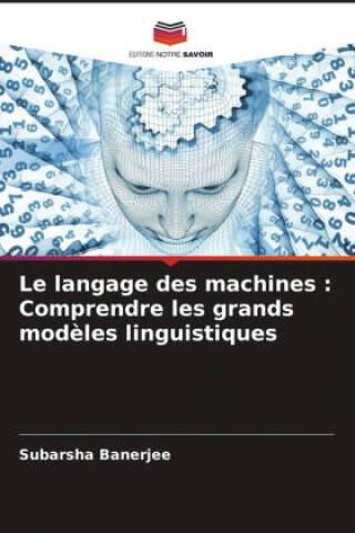 Le langage des machines : Comprendre les grands modèles linguistiques