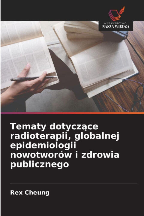 Tematy dotyczace radioterapii, globalnej epidemiologii nowotworów i zdrowia publicznego