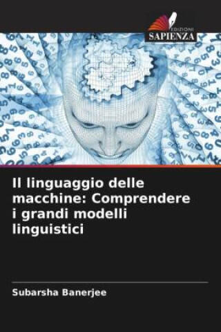 Il linguaggio delle macchine: Comprendere i grandi modelli linguistici