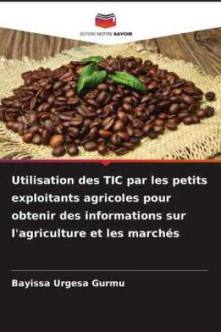 Utilisation des TIC par les petits exploitants agricoles pour obtenir des informations sur l'agriculture et les marchés — Bayissa Urgesa Gurmu