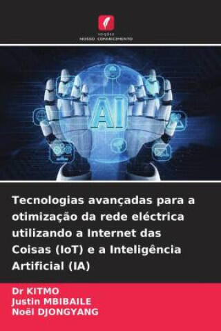 Tecnologias avançadas para a otimização da rede eléctrica utilizando a Internet das Coisas (IoT) e a Inteligência Artificial (IA) — Dr. KITMO