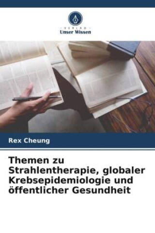 Themen zu Strahlentherapie, globaler Krebsepidemiologie und öffentlicher Gesundheit