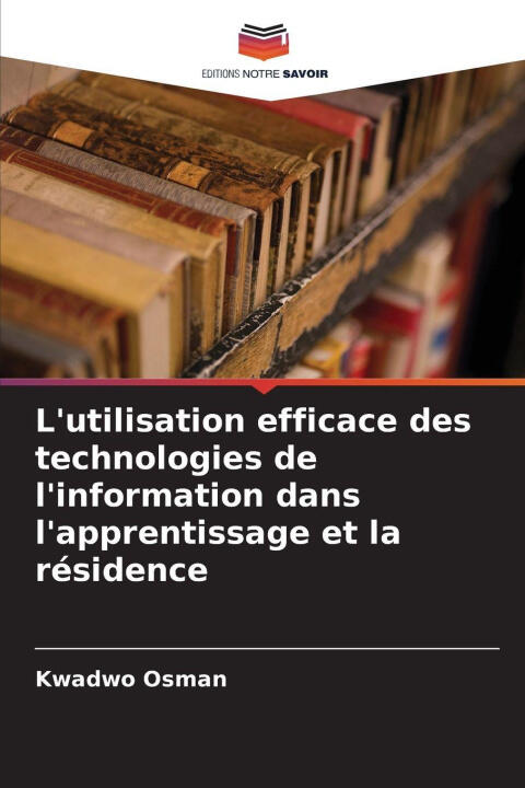 L'utilisation efficace des technologies de l'information dans l'apprentissage et la résidence — Kwadwo Osman