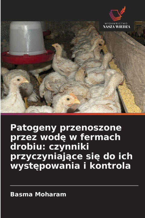 Patogeny przenoszone przez wode w fermach drobiu: czynniki przyczyniajace sie do ich wystepowania i kontrola