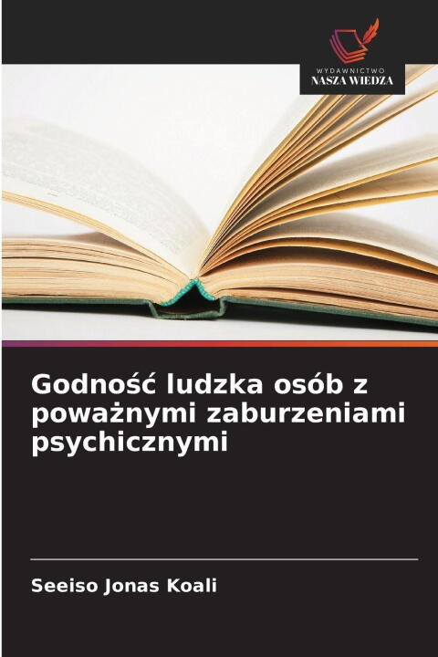 Godnosc ludzka osób z powaznymi zaburzeniami psychicznymi