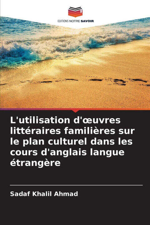 L'utilisation d'¿uvres littéraires familières sur le plan culturel dans les cours d'anglais langue étrangère — Sadaf Khalil Ahmad