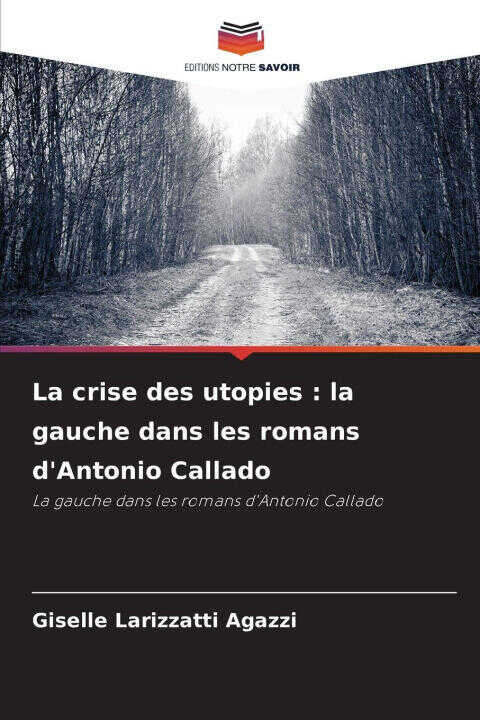 La crise des utopies : la gauche dans les romans d'Antonio Callado — Giselle Larizzatti Agazzi