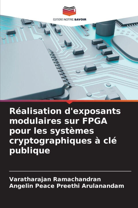 Réalisation d'exposants modulaires sur FPGA pour les systèmes cryptographiques à clé publique — Varatharajan Ramachandran