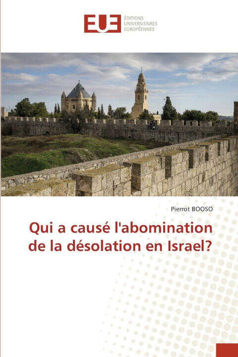 Qui a causé l'abomination de la désolation en Israel? — Pierrot BOOSO