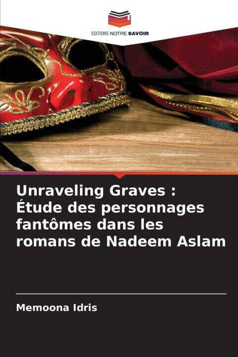 Unraveling Graves : Étude des personnages fantômes dans les romans de Nadeem Aslam