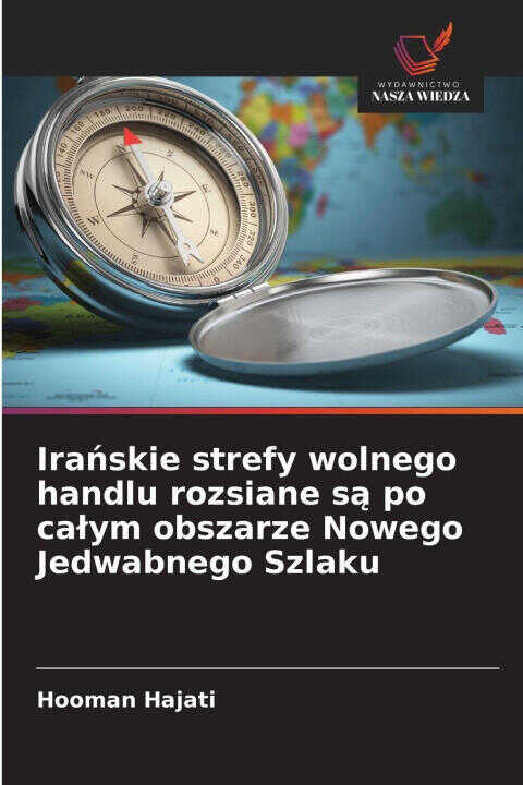 Ira¿skie strefy wolnego handlu rozsiane s¿ po ca¿ym obszarze Nowego Jedwabnego Szlaku