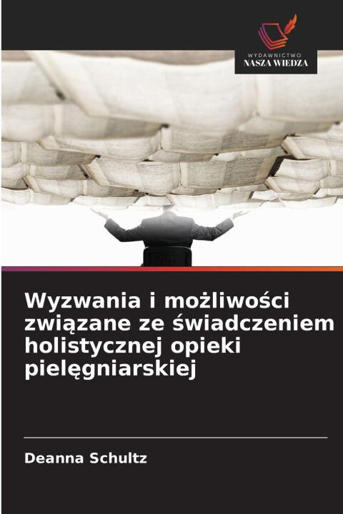 Wyzwania i mozliwosci zwiazane ze swiadczeniem holistycznej opieki pielegniarskiej