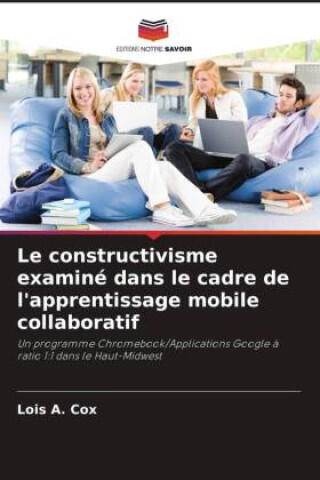 Le constructivisme examiné dans le cadre de l'apprentissage mobile collaboratif — Lois A. Cox