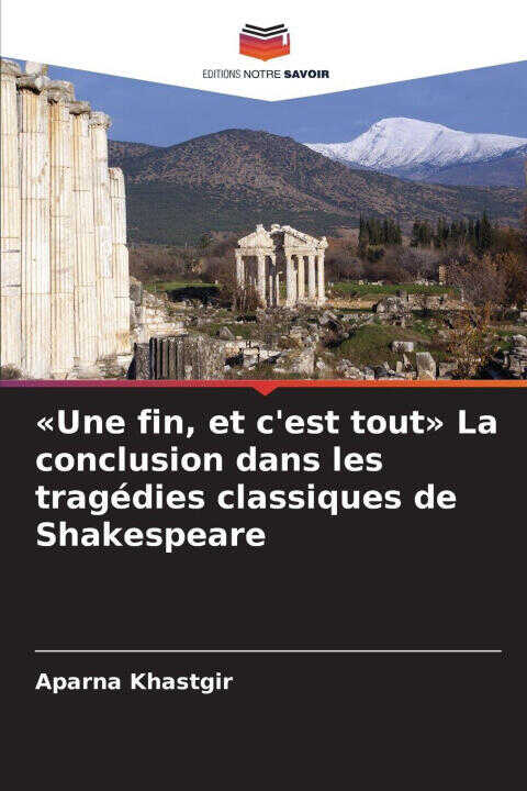 «Une fin, et c'est tout» La conclusion dans les tragédies classiques de Shakespeare — Aparna Khastgir